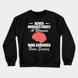 Brain Surgery - Never underestimate a woman who survived brain surgery w Crewneck Sweatshirt